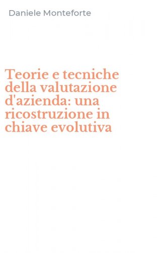 Teorie e tecniche della valutazione d'azienda: una ricostruzione in chiave evolutiva