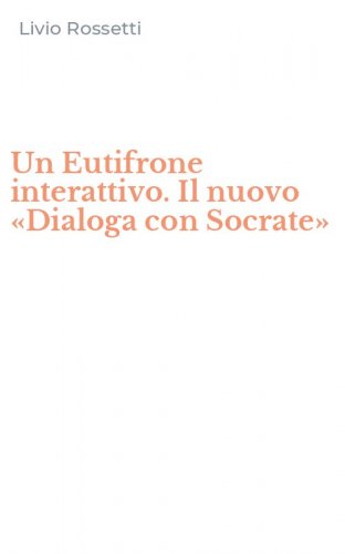 Un Eutifrone interattivo. Il nuovo &laquo;Dialoga con Socrate&raquo;