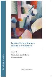 Pensare Georg Simmel. Eredit&agrave; e prospettive. Ediz. italiana e francese