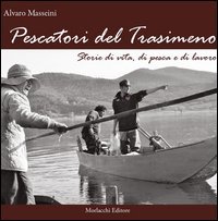 Pescatori del Trasimeno. Storie di vita, di pesca e di lavoro