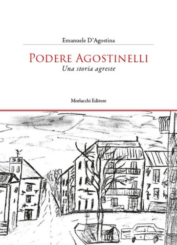 Podere Agostinelli. Una storia agreste