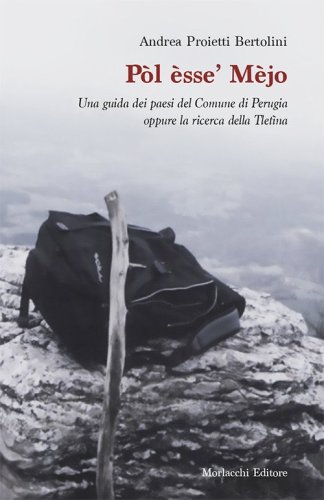 P&ograve;l &egrave;sse' M&egrave;jo. Una guida dei paesi del Comune di Perugia oppure la ricerca della Tlet&igrave;na
