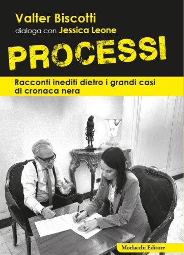 Processi. Racconti inediti dietro i grandi casi di cronaca nera
