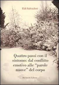 Quattro passi con il sintomo. Dal conflitto emotivo alle &laquo;parole nuove&raquo; del corpo