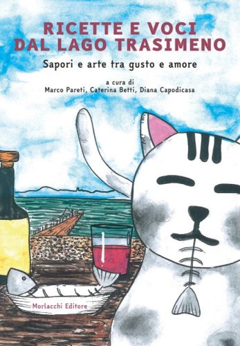 Ricette e voci dal Lago Trasimeno. Sapori e arte tra gusto e amore