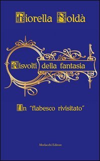 Risvolti della fantasia. Un &laquo;fiabesco rivisitato&raquo;