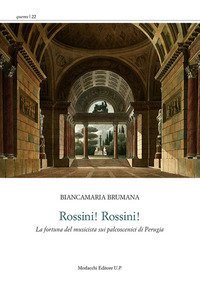Rossini! Rossini! &laquo;La fortuna del musicista sui palcoscenici di Perugia&raquo;