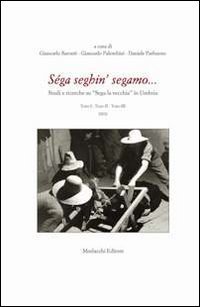S&eacute;ga seghin' segamo... Studi e ricerche su &laquo;Sega la vecchia&raquo; in Umbria