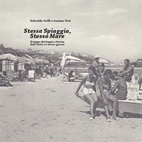 Stessa spiaggia, stesso mare. Il tempo dei bagni a Ortona dall'Unit&agrave; ai nostri giorni