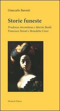 Storie funeste. Prudenza Anconitana e Marzia Basile. Francesco Novati e Benedetto Croce - CROCE