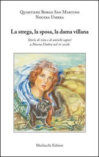 La strega, la sposa, la dama villana. Storie di vita e di antichi sapori a Nocera Umbra nel XV secolo