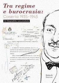 Tra regime e burocrazia: Caserta 1935-1945. Un viceprefetto, una provincia