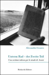 Unterm Rad-der Zweite Teil. Uno scrittore tedesco per le strade di Assisi