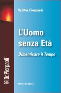 L'uomo senza et&agrave;. Dimenticare il tempo