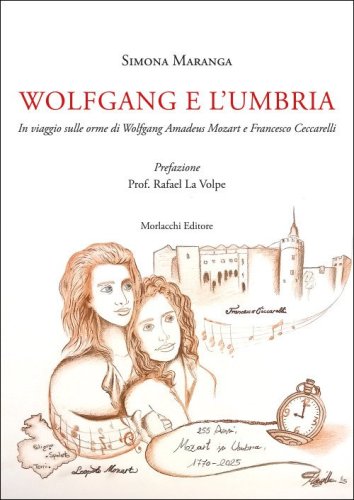 Wolfgang e l'Umbria. In viaggio sulle orme di Wolfgang Amadeus Mozart e Francesco Ceccarelli
