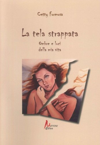 La tela strappata. Ombre e luci della mia vita