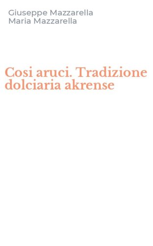 Cosi aruci. Tradizione dolciaria akrense