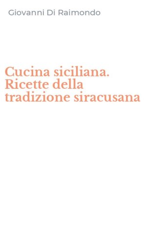 Cucina siciliana. Ricette della tradizione siracusana