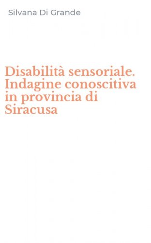 Disabilit&agrave; sensoriale. Indagine conoscitiva in provincia di Siracusa