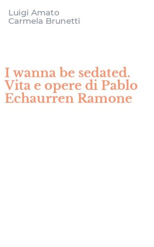 I wanna be sedated. Vita e opere di Pablo Echaurren Ramone