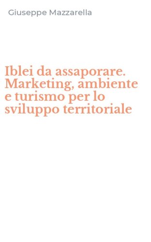 Iblei da assaporare. Marketing, ambiente e turismo per lo sviluppo territoriale