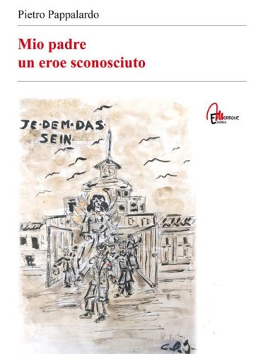 Mio padre. Un eroe sconosciuto