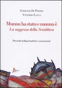 Munnu ha statu e munnu &egrave;. La saggezza della sciabbica. Proverbi siciliani tradotti e commentati