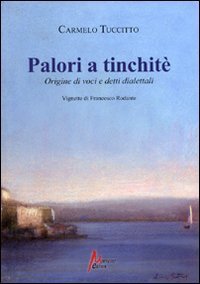 Palori a tinchit&egrave;. Origine di voci e detti dialettali
