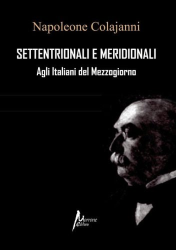 Settentrionali e Meridionali. Agli Italiani del Mezzogiorno (rist. anast. 1898)