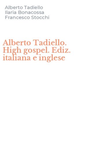 Alberto Tadiello. High gospel. Ediz. italiana e inglese