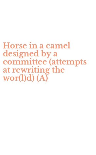 Horse in a camel designed by a committee (attempts at rewriting the wor(l)d) (A)