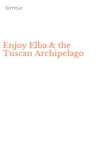 Enjoy Elba & the Tuscan Archipelago