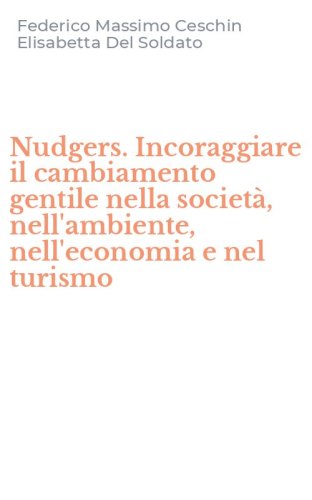 Nudgers. Incoraggiare il cambiamento gentile nella societ&agrave;, nell'ambiente, nell'economia e nel turismo
