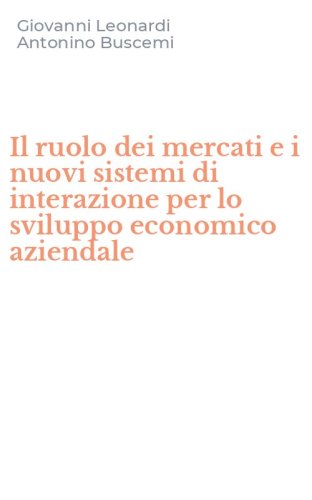 Il ruolo dei mercati e i nuovi sistemi di interazione per lo sviluppo economico aziendale