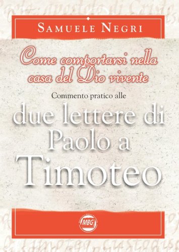 Come comportarsi nella casa del Dio vivente. Commentario alle 2 lettere di Paolo a Timoteo