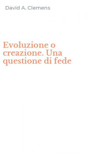 Evoluzione o creazione. Una questione di fede
