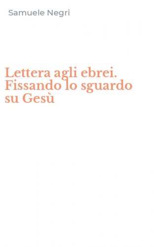 Lettera agli ebrei. Fissando lo sguardo su Ges&ugrave;