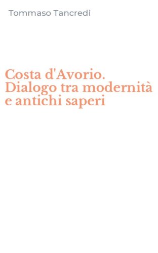 Costa d'Avorio. Dialogo tra modernit&agrave; e antichi saperi