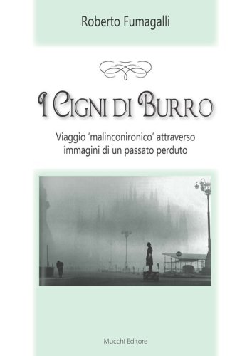 I cigni di burro. Viaggio &laquo;malinconico&raquo; attraverso immagini di un passato perduto