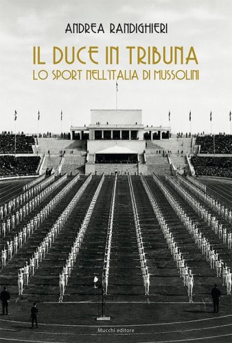 Il duce in tribuna. Lo sport nell'Italia di Mussolini