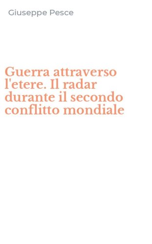 Guerra attraverso l'etere. Il radar durante il secondo conflitto mondiale