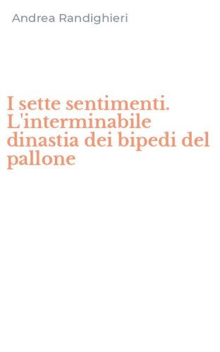 I sette sentimenti. L'interminabile dinastia dei bipedi del pallone