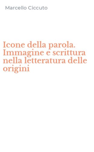 Icone della parola. Immagine e scrittura nella letteratura delle origini