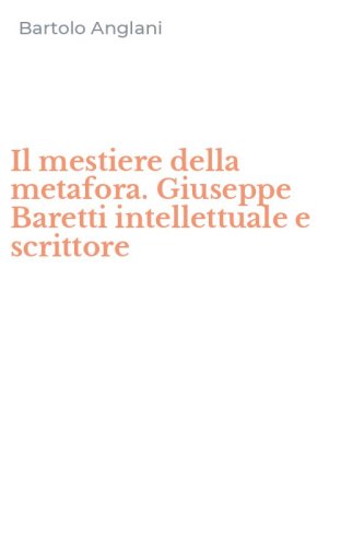 Il mestiere della metafora. Giuseppe Baretti intellettuale e scrittore