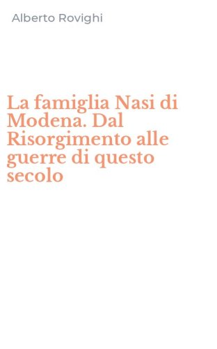 La famiglia Nasi di Modena. Dal Risorgimento alle guerre di questo secolo