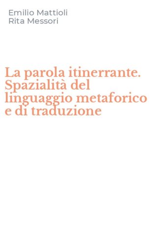 La parola itinerrante. Spazialit&agrave; del linguaggio metaforico e di traduzione