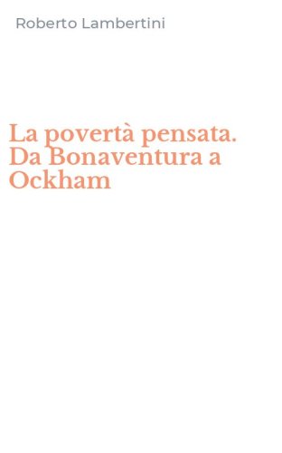La povertà pensata. Da Bonaventura a Ockham
