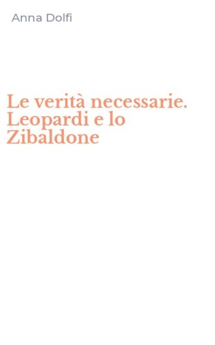 Le verit&agrave; necessarie. Leopardi e lo Zibaldone