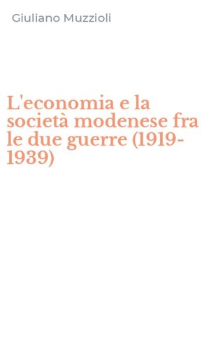 L'economia e la societ&agrave; modenese fra le due guerre (1919-1939)