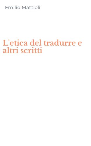 L'etica del tradurre e altri scritti
